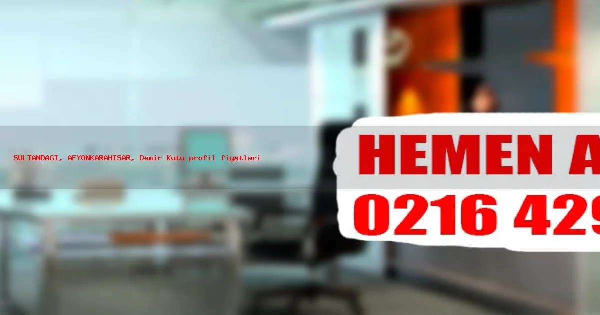 SULTANDAĞI Bölgesinde Demir Kutu profil fiyatları Hizmeti SULTANDAĞI Bölgesinde Demir Kutu profil fiyatları Hizmeti